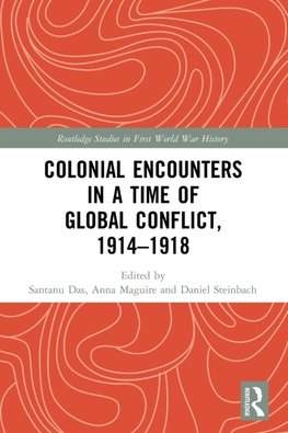 Colonial Encounters in a Time of Global Conflict, 1914-1918