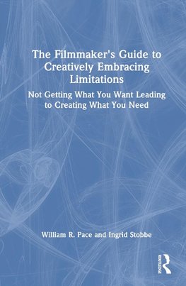 The Filmmaker's Guide to Creatively Embracing Limitations