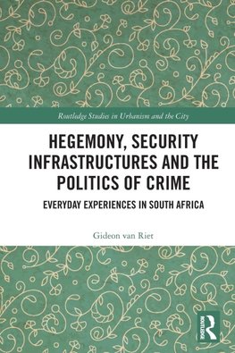 Hegemony, Security Infrastructures and the Politics of Crime