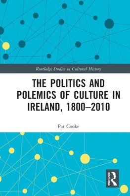 The Politics and Polemics of Culture in Ireland, 1800-2010