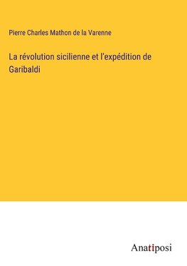 La révolution sicilienne et l'expédition de Garibaldi