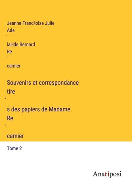 Souvenirs et correspondance tire¿s des papiers de Madame Re¿camier