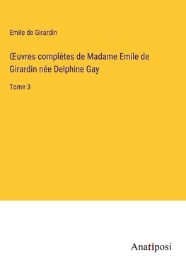 ¿uvres complètes de Madame Emile de Girardin née Delphine Gay