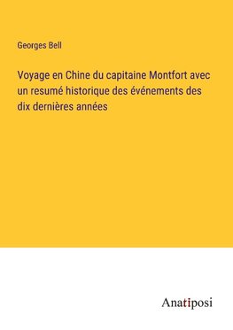 Voyage en Chine du capitaine Montfort avec un resumé historique des événements des dix dernières années