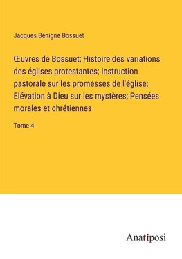 ¿uvres de Bossuet; Histoire des variations des églises protestantes; Instruction pastorale sur les promesses de l'église; Elévation à Dieu sur les mystères; Pensées morales et chrétiennes