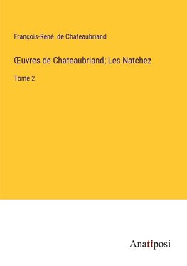 ¿uvres de Chateaubriand; Les Natchez