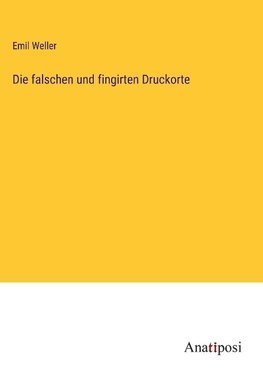 Die falschen und fingirten Druckorte