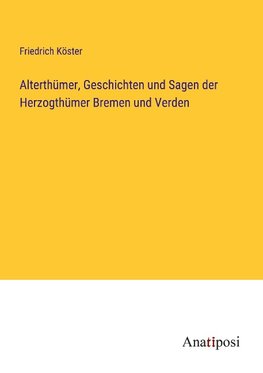 Alterthümer, Geschichten und Sagen der Herzogthümer Bremen und Verden