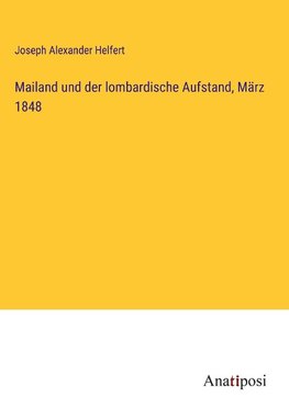 Mailand und der lombardische Aufstand, März 1848