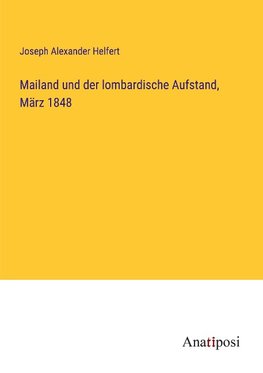 Mailand und der lombardische Aufstand, März 1848