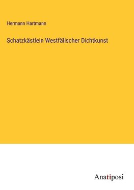 Schatzkästlein Westfälischer Dichtkunst