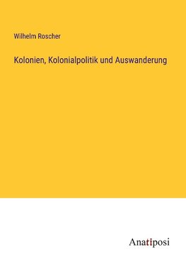 Kolonien, Kolonialpolitik und Auswanderung