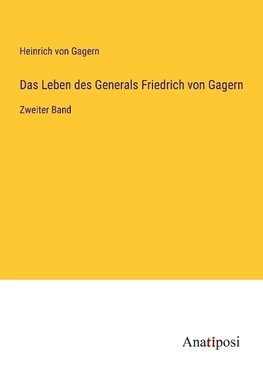 Das Leben des Generals Friedrich von Gagern