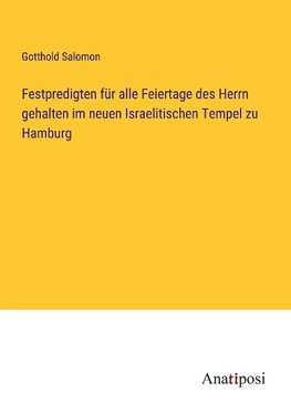 Festpredigten für alle Feiertage des Herrn gehalten im neuen Israelitischen Tempel zu Hamburg