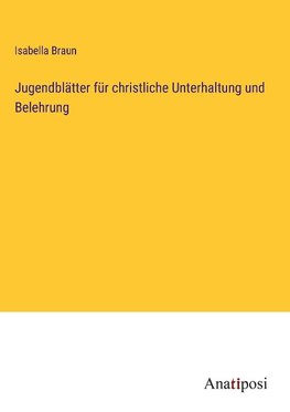 Jugendblätter für christliche Unterhaltung und Belehrung