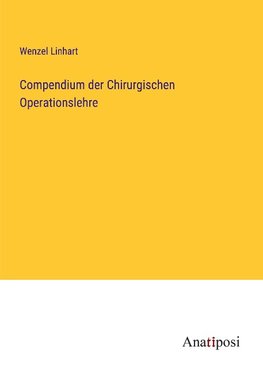 Compendium der Chirurgischen Operationslehre