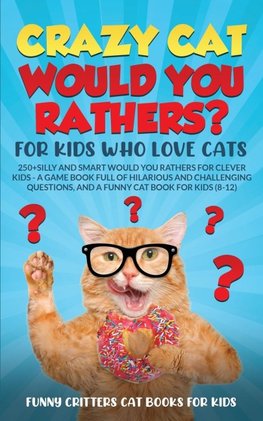 Crazy Cat Would You Rathers? For Kids Who Love Cats