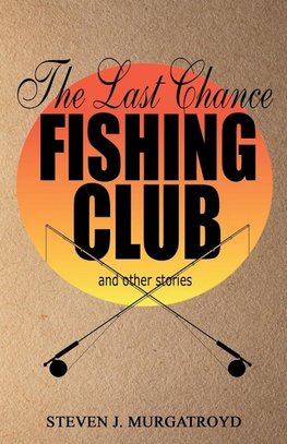 THE LAST CHANCE FISHING CLUB  and other stories