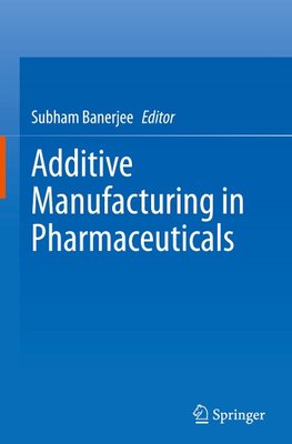 Additive Manufacturing in Pharmaceuticals