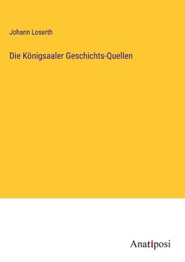 Die Königsaaler Geschichts-Quellen