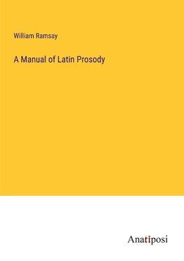 A Manual of Latin Prosody