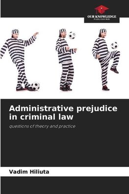 Administrative prejudice in criminal law