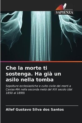 Che la morte ti sostenga. Ha già un asilo nella tomba