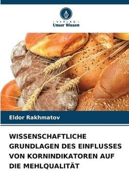 WISSENSCHAFTLICHE GRUNDLAGEN DES EINFLUSSES VON KORNINDIKATOREN AUF DIE MEHLQUALITÄT