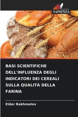 BASI SCIENTIFICHE DELL'INFLUENZA DEGLI INDICATORI DEI CEREALI SULLA QUALITÀ DELLA FARINA