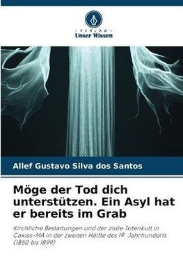 Möge der Tod dich unterstützen. Ein Asyl hat er bereits im Grab