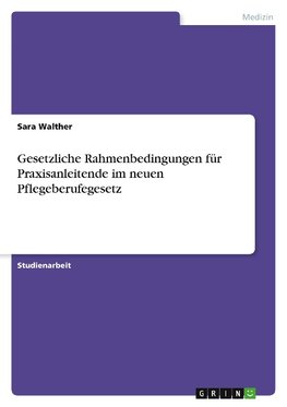 Gesetzliche Rahmenbedingungen für Praxisanleitende im neuen Pflegeberufegesetz