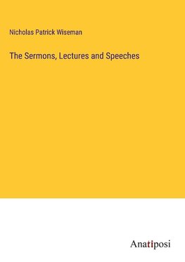 The Sermons, Lectures and Speeches