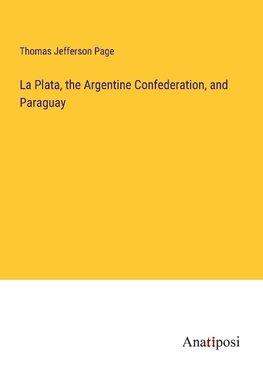 La Plata, the Argentine Confederation, and Paraguay