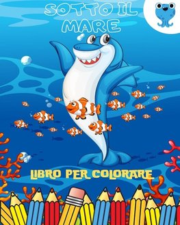 Sotto il Mare Libro da Colorare per Bambini