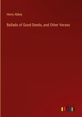 Ballads of Good Deeds, and Other Verses