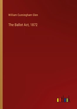 The Ballot Act, 1872