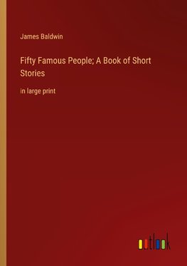 Fifty Famous People; A Book of Short Stories