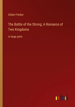 The Battle of the Strong; A Romance of Two Kingdoms