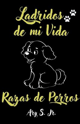 Ladridos de mi Vida Razas de Perros