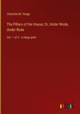 The Pillars of the House; Or, Under Wode, Under Rode