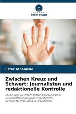 Zwischen Kreuz und Schwert: Journalisten und redaktionelle Kontrolle