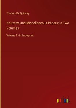 Narrative and Miscellaneous Papers; In Two Volumes