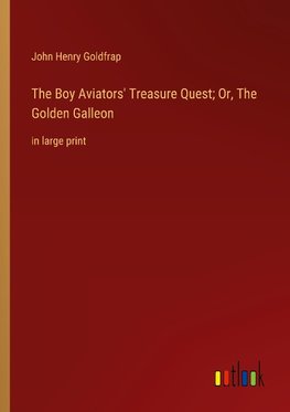 The Boy Aviators' Treasure Quest; Or, The Golden Galleon