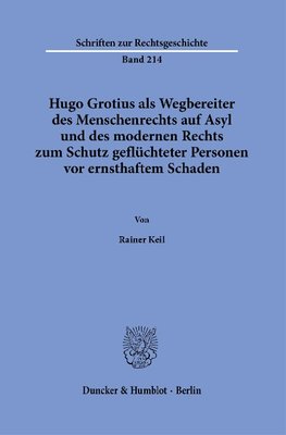 Hugo Grotius als Wegbereiter des Menschenrechts auf Asyl und des modernen Rechts zum Schutz geflüchteter Personen vor ernsthaftem Schaden.