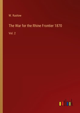 The War for the Rhine Frontier 1870