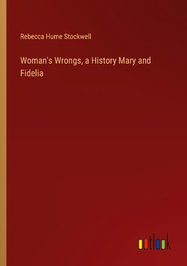 Woman's Wrongs, a History Mary and Fidelia