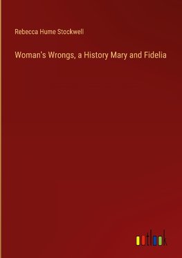 Woman's Wrongs, a History Mary and Fidelia