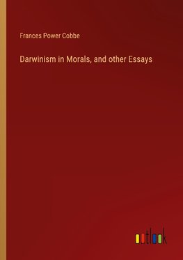 Darwinism in Morals, and other Essays