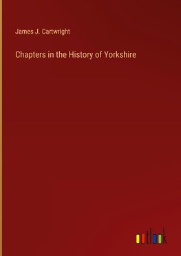 Chapters in the History of Yorkshire