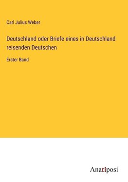 Deutschland oder Briefe eines in Deutschland reisenden Deutschen